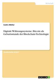 Digitale Währungssysteme. Bitcoin als Geburtsstunde der Blockchain-Technologie