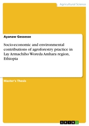 Socio-economic and environmental contributions of agroforestry practice in Lay Armachiho Woreda Amhara region, Ethiopia