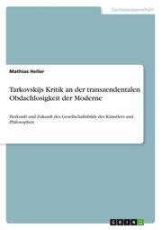 Tarkovskijs Kritik an der transzendentalen Obdachlosigkeit der Moderne