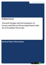 Towards Design and Development of Secure and Privacy-Preserving Frameworks for IoT-enabled Networks