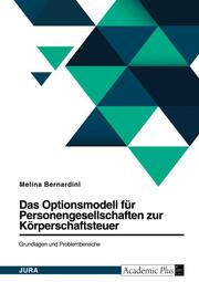 Das Optionsmodell für Personengesellschaften zur Körperschaftsteuer. Grundlagen und Problembereiche