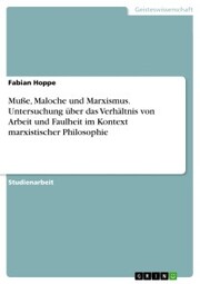 Muße, Maloche und Marxismus. Untersuchung über das Verhältnis von Arbeit und Faulheit im Kontext marxistischer Philosophie - Cover