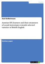 Austrian EFL learners and their awareness of social stereotypes towards selected varieties of British English