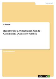 Reisemotive der deutschen Vanlife Community. Qualitative Analyse