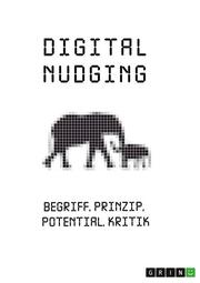 Digital Nudging. Begriff, Prinzip, Potential, Kritik