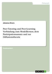 Peer-Tutoring und Peer-Learning. Verbindung zum Modelllernen, dem Partizipationsansatz und zur Diffusionstheorie