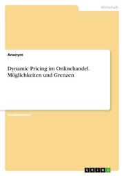 Dynamic Pricing im Onlinehandel. Möglichkeiten und Grenzen