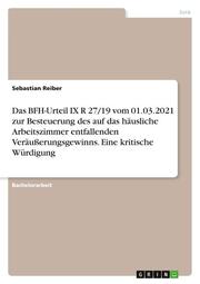 Das BFH-Urteil IX R 27/19 vom 01.03.2021 zur Besteuerung des auf das häusliche Arbeitszimmer entfallenden Veräußerungsgewinns. Eine kritische Würdigung - Cover