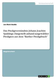 Das Predigtverständnis Johann Joachim Spaldings. Dargestellt anhand ausgewählter