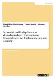 Serious-Virtual-Reality-Games in deutschsprachigen Unternehmen. Erfolgsfaktoren zur Implementierung und Nutzung