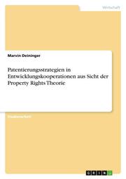 Patentierungsstrategien in Entwicklungskooperationen aus Sicht der Property Rights Theorie