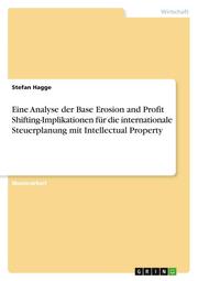 Eine Analyse der Base Erosion and Profit Shifting-Implikationen für die internationale Steuerplanung mit Intellectual Property