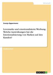 Lovemarks und emotionalisierte Werbung. Welche Auswirkungen hat die Emotionalisierung von Marken auf den Kunden? - Cover