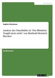 Analyse des Naturbildes in 'Das Blümlein: Vergiß mein nicht' von Barthold Heinrich Brockes