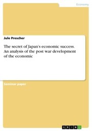 The secret of Japan's economic success. An analysis of the post war development of the economic