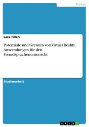 Potenziale und Grenzen von Virtual Reality. Anwendungen für den Fremdsprachenunterricht