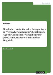 Moralische Urteile über den Protagonisten in 'Verbrecher aus Infamie' (Schiller) und 'Lebens-Geschichte Fridrich Schwans' (Abel). Ein formaler und inhaltlicher Vergleich