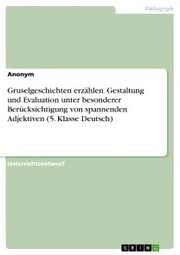 Gruselgeschichten erzählen. Gestaltung und Evaluation unter besonderer Berücksichtigung von spannenden Adjektiven (5. Klasse Deutsch) - Cover