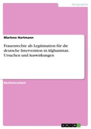 Frauenrechte als Legitimation für die deutsche Intervention in Afghanistan. Ursachen und Auswirkungen