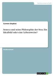 Seneca und seine Philosophie der Stoa. Ein Idealbild oder eine Lebensweise? - Cover