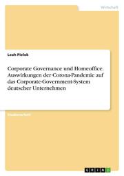 Corporate Governance und Homeoffice. Auswirkungen der Corona-Pandemie auf das Corporate-Government-System deutscher Unternehmen