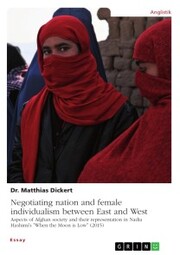 Negotiating nation and female individualism between East and West. Aspects of Afghan society and their representation in Nadia Hashimi's 'When the Moon is Low' (2015)