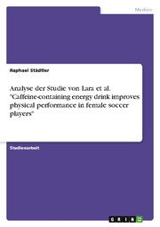 Analyse der Studie von Lara et al. 'Caffeine-containing energy drink improves physical performance in female soccer players'