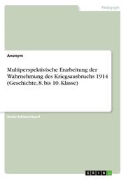 Multiperspektivische Erarbeitung der Wahrnehmung des Kriegsausbruchs 1914 (Geschichte, 8. bis 10. Klasse)