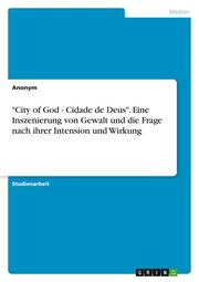 'City of God - Cidade de Deus'. Eine Inszenierung von Gewalt und die Frage nach ihrer Intension und Wirkung