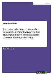Psychologische Interventionen bei somatischen Erkrankungen. Vor dem Hintergrund des biopsychosozialen Ansatzes in der Rehabilitation