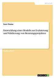 Entwicklung eines Modells zur Evaluierung und Validierung von Beratungsprojekten