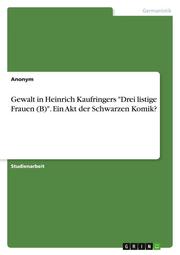 Gewalt in Heinrich Kaufringers 'Drei listige Frauen (B)'. Ein Akt der Schwarzen Komik?