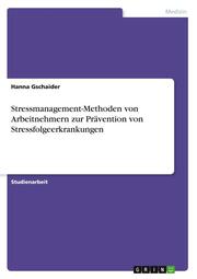 Stressmanagement-Methoden von Arbeitnehmern zur Prävention von Stressfolgeerkrankungen