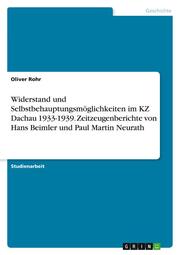 Widerstand und Selbstbehauptungsmöglichkeiten im KZ Dachau 1933-1939. Zeitzeugenberichte von Hans Beimler und Paul Martin Neurath