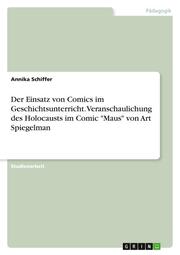 Der Einsatz von Comics im Geschichtsunterricht. Veranschaulichung des Holocausts im Comic 'Maus' von Art Spiegelman