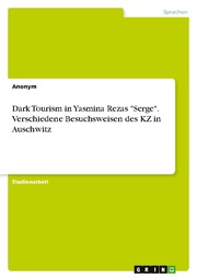 Dark Tourism in Yasmina Rezas 'Serge'. Verschiedene Besuchsweisen des KZ in Auschwitz - Cover