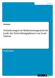 Veränderungen im Markenmanagement im Laufe der Entwicklungsphasen von Louis Vuitton - Cover