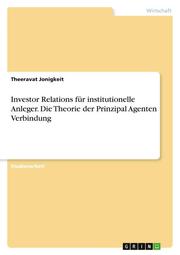 Investor Relations für institutionelle Anleger. Die Theorie der Prinzipal Agente