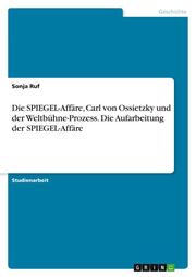 Die SPIEGEL-Affäre, Carl von Ossietzky und der Weltbühne-Prozess. Die Aufarbeitung der SPIEGEL-Affäre