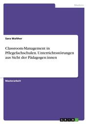 Classroom-Management in Pflegefachschulen. Unterrichtsstörungen aus Sicht der Pädagogen:innen