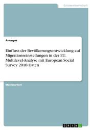 Einfluss der Bevölkerungsentwicklung auf Migrationseinstellungen in der EU. Multilevel-Analyse mit European Social Survey 2018 Daten