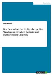 Der Genius loci des Heiligenbergs. Eine Wanderung zwischen Zeitgeist und matriarchalem Ursprung - Cover