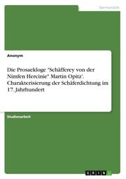 Die Prosaekloge 'Schäfferey von der Nimfen Hercinie' Martin Opitz'. Charakterisierung der Schäferdichtung im 17. Jahrhundert