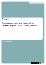 Die Alpenüberquerung Hannibals in Cornelii Nepotis 'Vitae cum fragmentis' - Cover