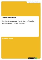 The Environmental Physiology of Coffee. An Advanced Coffee Review