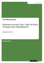 Hartmann von Aues 'Erec'. Enite im Fokus als Beginn ihrer Rehabilitation?