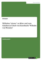 Wilhalms 'triuwe' zu Bêne und zum Glauben in Ulrich von Etzenbachs 'Wilhalm von Wenden'