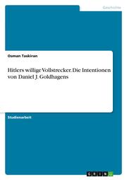 Hitlers willige Vollstrecker. Die Intentionen von Daniel J. Goldhagens