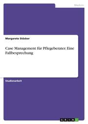 Case Management für Pflegeberater. Eine Fallbesprechung