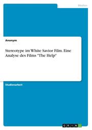 Stereotype im White Savior Film. Eine Analyse des Films 'The Help'